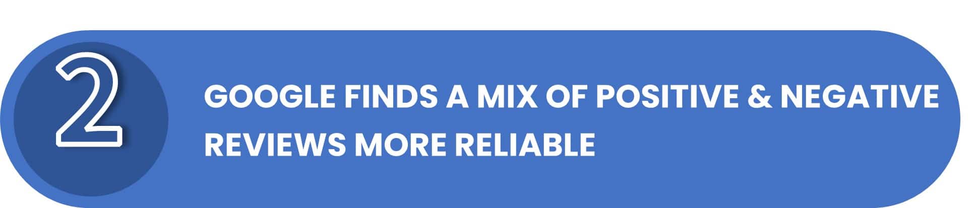 Google Finds a Mix of Positive and Negatice Reviews More Reliable